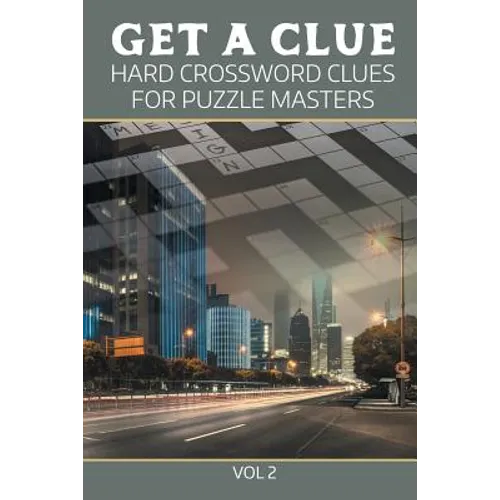 Get A Clue: Hard Crossword Clues For Puzzle Masters Vol 2