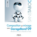 Composition et mixage avec GarageBand'09: Manuel de survie pour compositeur en herbe
