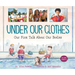Under Our Clothes: Our First Talk about Our Bodies