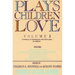 Plays Children Love: Volume II: A Treasury of Contemporary and Classic Plays for Children