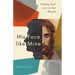 His Face Like Mine: Finding God's Love in Our Wounds
