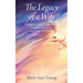 The Legacy of a Wife: Unfiltered and Unadulterated Wisdom for Wives and Their Husbands