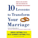 Ten Lessons to Transform Your Marriage: America's Love Lab Experts Share Their Strategies for Strengthening Your Relationship