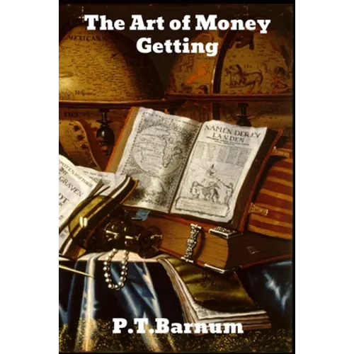 The Art of Money Getting: or Golden Rules for Making Money