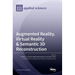 Augmented Reality, Virtual Reality & Semantic 3D Reconstruction