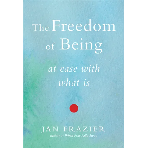 The Freedom of Being: At Ease with What Is