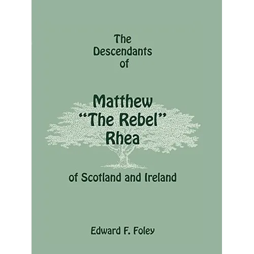 The Descendants of Matthew the Rebel Rhea of Scotland and Ireland