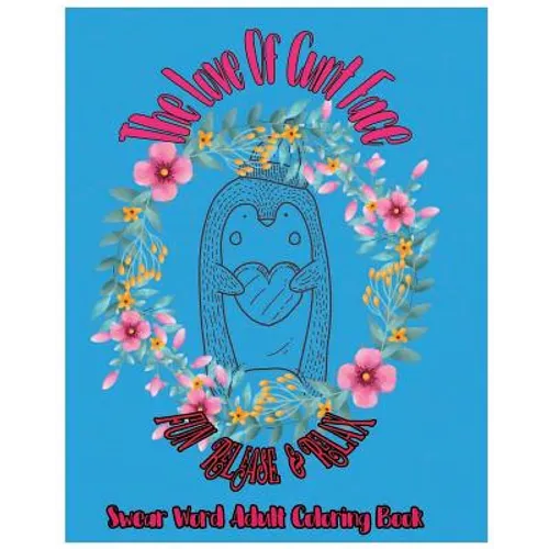 The Love Of Cunt Face: Fun Release & Relax: Swear Word Adult Coloring Book