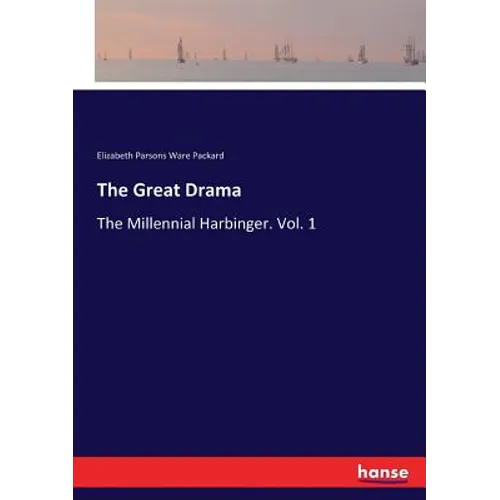 The Great Drama: The Millennial Harbinger. Vol. 1
