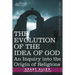 The Evolution of the Idea of God: An Inquiry Into the Origin of Religions