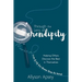 Through the Lens of Serendipity: Helping Others Discover the Best in Themselves (Even if Life has Shown Them Its Worst)