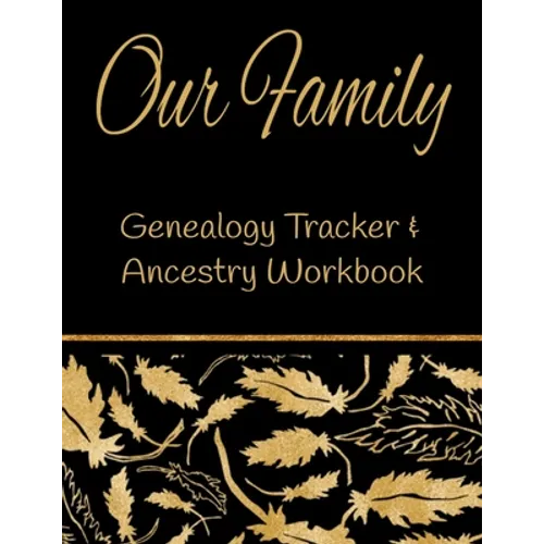 Our Family Genealogy Tracker & Ancestry Workbook: Research Family Heritage and Track Ancestry in this Genealogy Workbook 8x10 � 90 Pages
