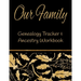 Our Family Genealogy Tracker & Ancestry Workbook: Research Family Heritage and Track Ancestry in this Genealogy Workbook 8x10 � 90 Pages