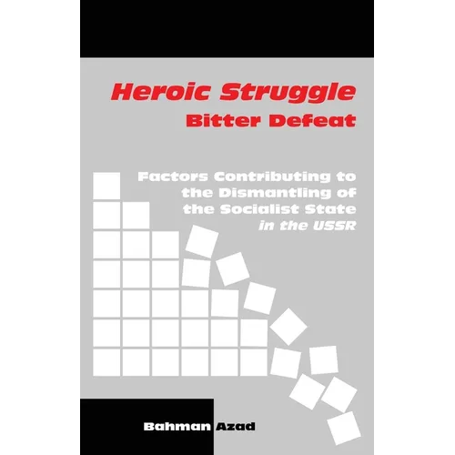 Heroic Struggle Bitter Defeat: Factors Contibuting to the Dismantling of the Socialist State in the USSR