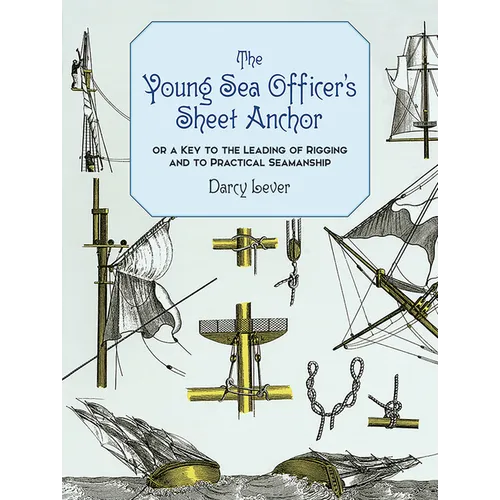 The Young Sea Officer's Sheet Anchor: Or a Key to the Leading of Rigging and to Practical Seamanship