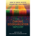 The Chronic Disorganization Tapestry How to Thrive Despite Organizing Challenges: How to Thrive Despite Organizing Challenges