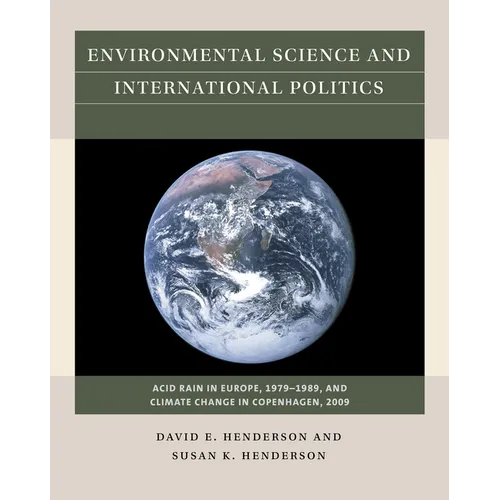 Environmental Science and International Politics: Acid Rain in Europe, 1979-1989, and Climate Change in Copenhagen, 2009