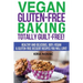 Vegan Gluten-Free Baking: Totally Guilt-Free!: Healthy and Delicious, 100% Vegan and Gluten-Free Dessert Recipes You Will Love