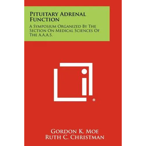Pituitary Adrenal Function: A Symposium Organized by the Section on Medical Sciences of the A.A.A.S.