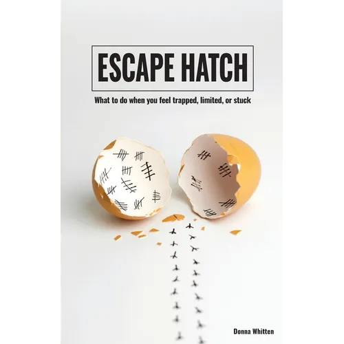 Escape Hatch: What to do when you feel trapped, limited, or stuck