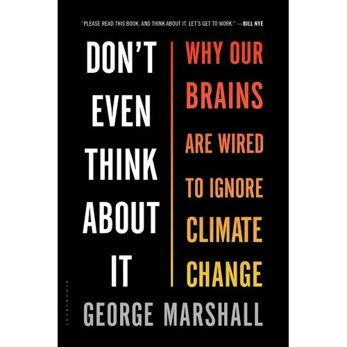 Don't Even Think about It: Why Our Brains Are Wired to Ignore Climate Change