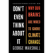 Don't Even Think about It: Why Our Brains Are Wired to Ignore Climate Change