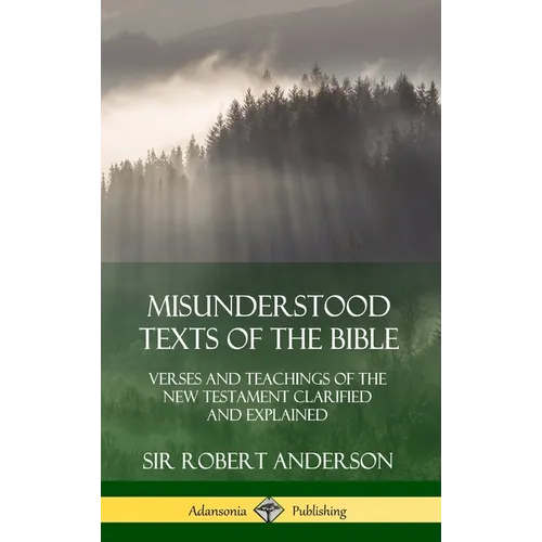 Misunderstood Texts of the Bible: Verses and Teachings of the New Testament Clarified and Explained (Hardcover)