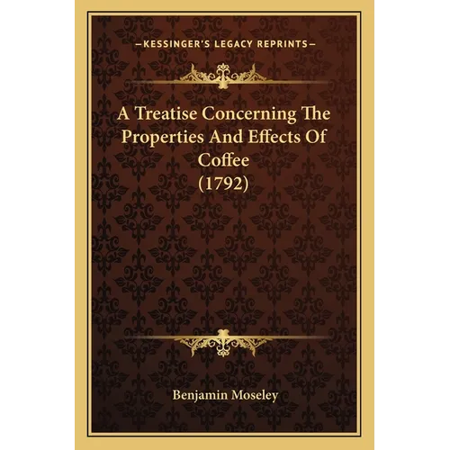 A Treatise Concerning The Properties And Effects Of Coffee (1792)