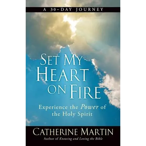 Set My Heart On Fire: Experience The Power Of The Holy Spirit