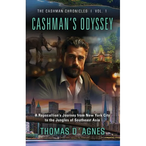 Cashman's Odyssey: A Rapscallion's Journey from New York City to the Jungles of Southeast Asia