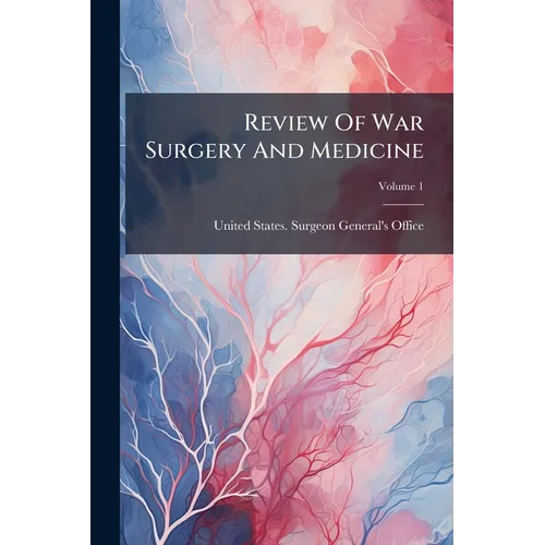 Review Of War Surgery And Medicine; Volume 1