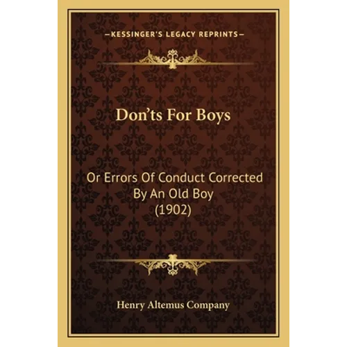 Don'ts For Boys: Or Errors Of Conduct Corrected By An Old Boy (1902)