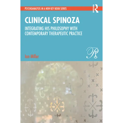 Clinical Spinoza: Integrating His Philosophy with Contemporary Therapeutic Practice