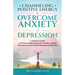 Channeling Positive Energy to Overcome Anxiety and Depression: A Practical Guide to Enhance Well-being with Healthy Coping Mechanisms to End Self-Sabo