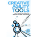 Creative Agility Tools: 100+ Tools for Creative Innovation and Teamwork