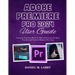 Adobe Premiere Pro 2024 User Guide: A Step-by-Step Handbook to Effectively Learn the Basic Features and Tools in Premiere Pro 2024