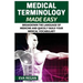 Medical Terminology: Medical Terminology Made Easy: Breakdown the Language of Medicine and Quickly Build Your Medical Vocabulary