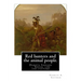 Red hunters and the animal people. By: Charles A. Eastman: Dakota Indians -- Social life and customs Fiction, Indians of North America