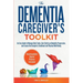 The Dementia Caregiver's Toolkit: An Easy Guide to Manage Daily Tasks, Gain Clarity on Dementia Progression, and Ensure the Caregiver's Emotional and