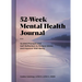 52-Week Mental Health Journal: Guided Prompts and Self-Reflection to Reduce Stress and Improve Well-Being