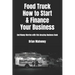 Food Truck How to Start & Finance Your Business: End Money Worries with this Amazing Business Book