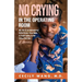No Crying in the Operating Room: My Life as an International Relief Doctor, from Haiti, to South Sudan, to the Syrian Civil War A Memoir