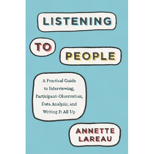 Listening to People: A Practical Guide to Interviewing, Participant Observation, Data Analysis, and Writing It All Up