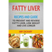 Fatty Liver: Recipes And Guide To Prevent And Reverse Fatty Liver, Lose Weight And Live Longer