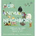 Our Animal Neighbors: Compassion for Every Furry, Slimy, Prickly Creature on Earth