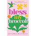 Bless My Broccoli: A Whole Faith, Plant-Based Prayer Book for Those Who Want to Eat Like an Angel