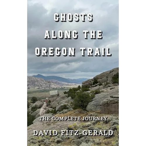 Ghosts Along the Oregon Trail: The Complete Journey