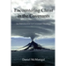 Encountering Christ in the Covenants: An Introduction to Covenant Theology