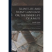 Silent Life And Silent Language, Or, The Inner Life Of A Mute: In An Institution For The Deaf And Dumb