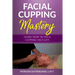 Facial Cupping Mastery: Learn How To Do A Cupping Face Lift